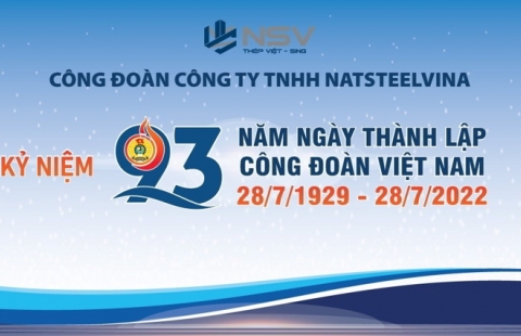 Công đoàn Công ty TNHH NatSteelVina trong sự phát triển lớn mạnh của tổ chức Công đoàn Việt Nam